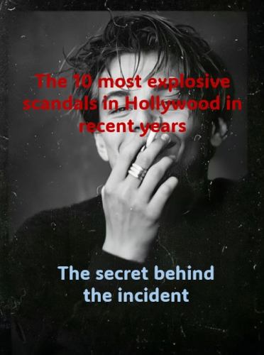 The 10 most explosive scandals in Hollywood in recent years